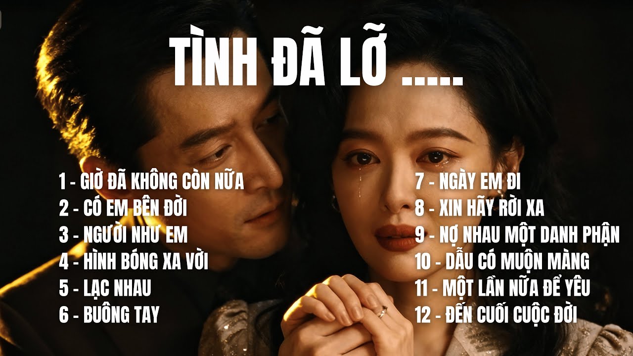 T&Igrave;NH Đ&Atilde; LỠ ..&ndash;ALBUM Gồm 12 Ca Kh&uacute;c Ballad Say Đắm |Tuyển Chọn Nhạc T&igrave;nh Cảm 2025 |SING & SONG MELODY