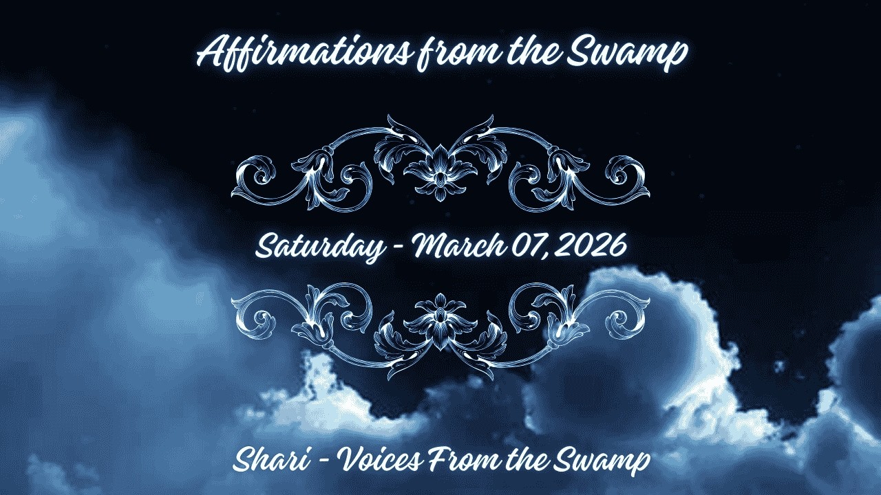 Affirmations from the Swamp for Saturday  March 7  2026