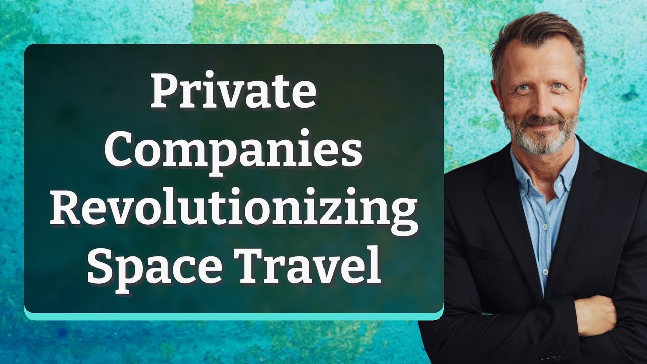 Private Companies Revolutionizing Space Travel