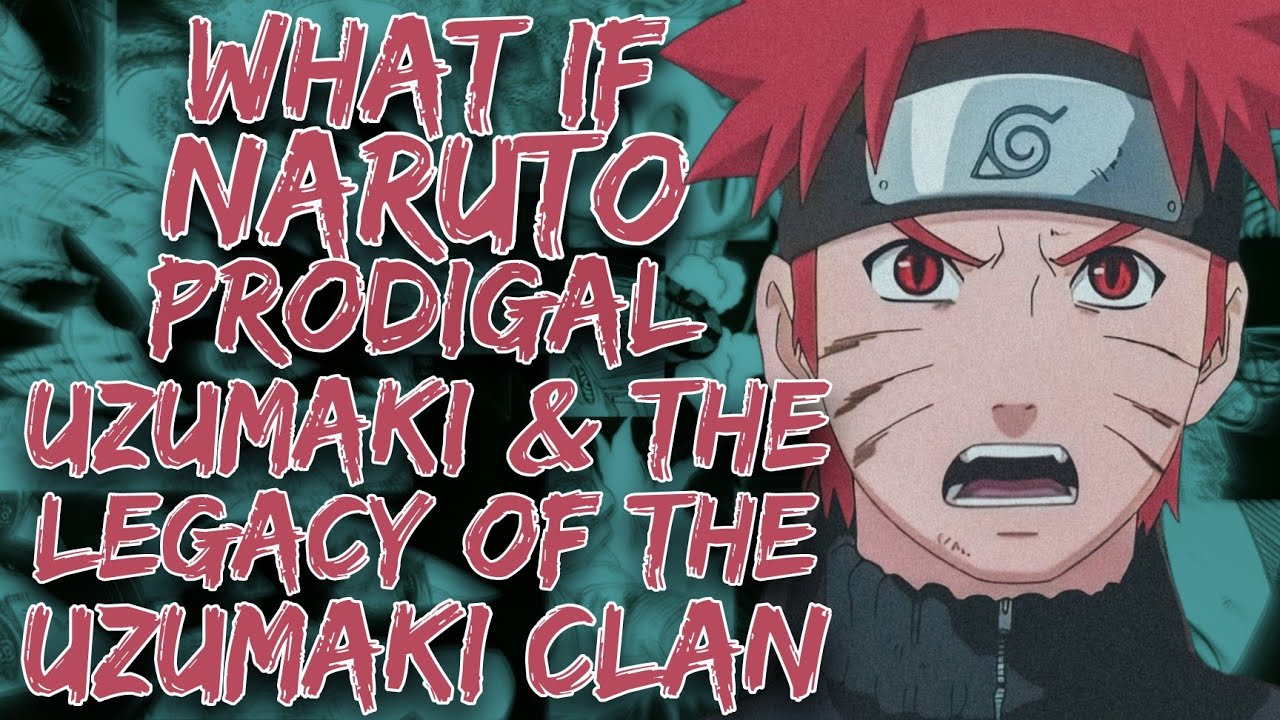 What If Naruto Prodigal Uzumaki & The Legacy Of The Uzumaki Clan | Part 1