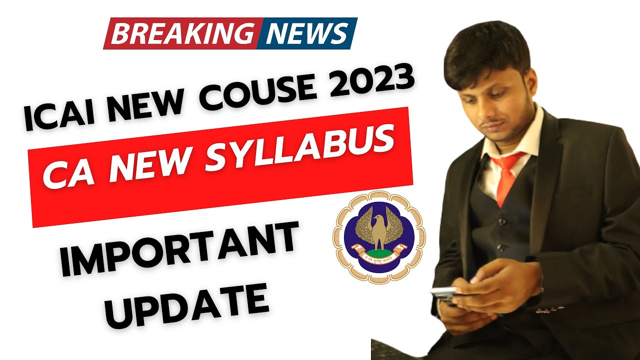 ICAI New Course 2023 | CA New Scheme 2023 | CA New Syllabus  CA Foundation, inter & Final Update