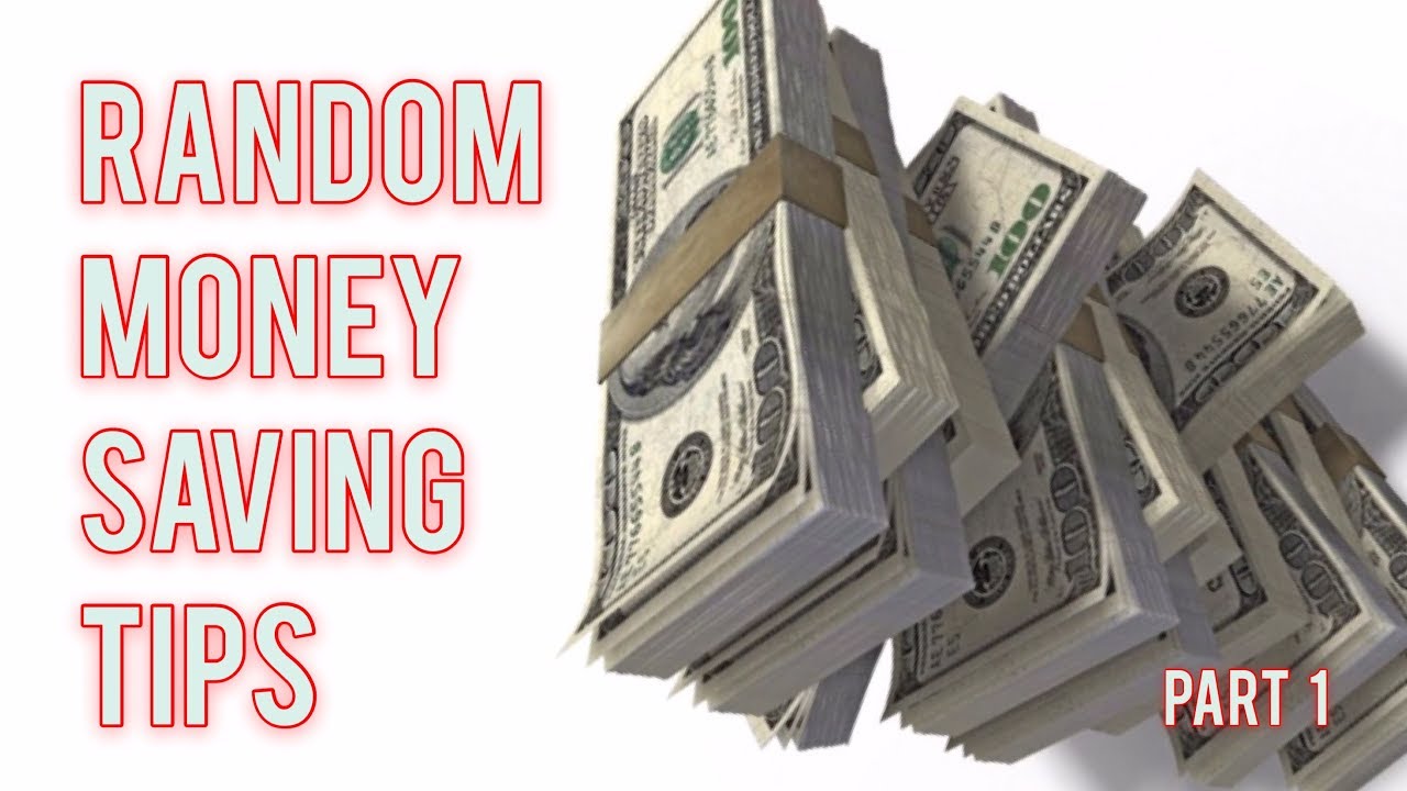Random Money Saving Tips.   Part 1