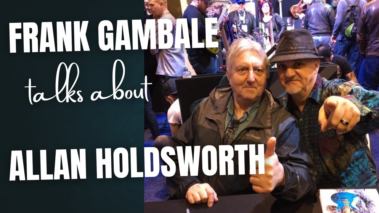 Frank Gambale talks about playing and hanging with Allan Holdsworth