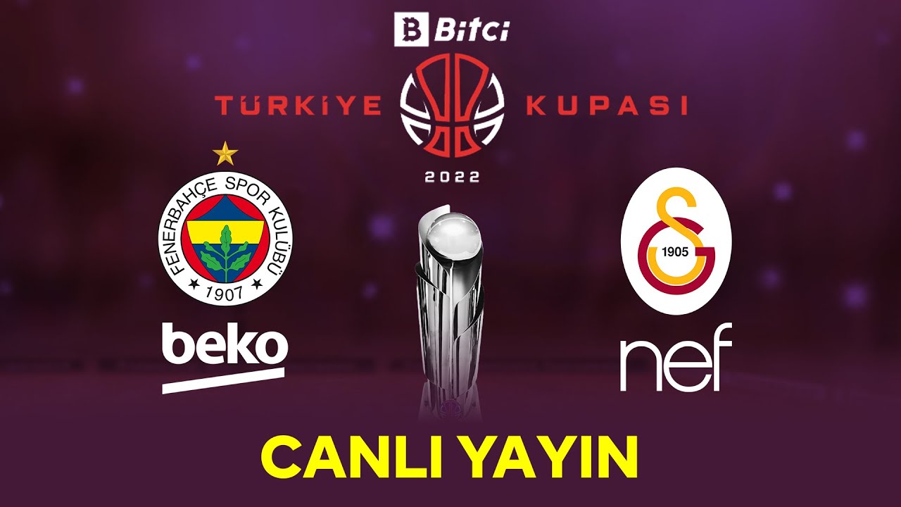 CANLI | Fenerbahçe Beko - Galatasaray Nef | Bitci Türkiye Kupası Dörtlü Final