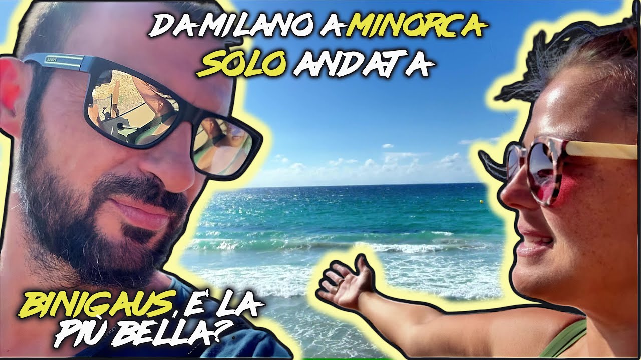 Binigaus è davvero la più BELLA del sud ? 🌊 | Da Milano a Minorca SOLO ANDATA