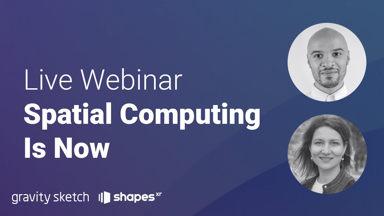Spatial Computing Is Now - Live Webinar by Gravity Sketch and ShapesXR
