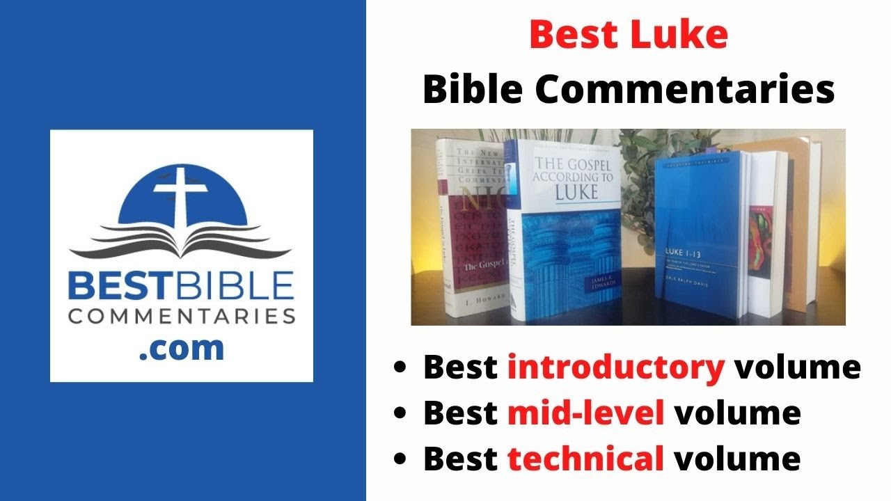 BEST Luke Bible Commentaries [Best Introductory, Mid-level, and Technical Volume]