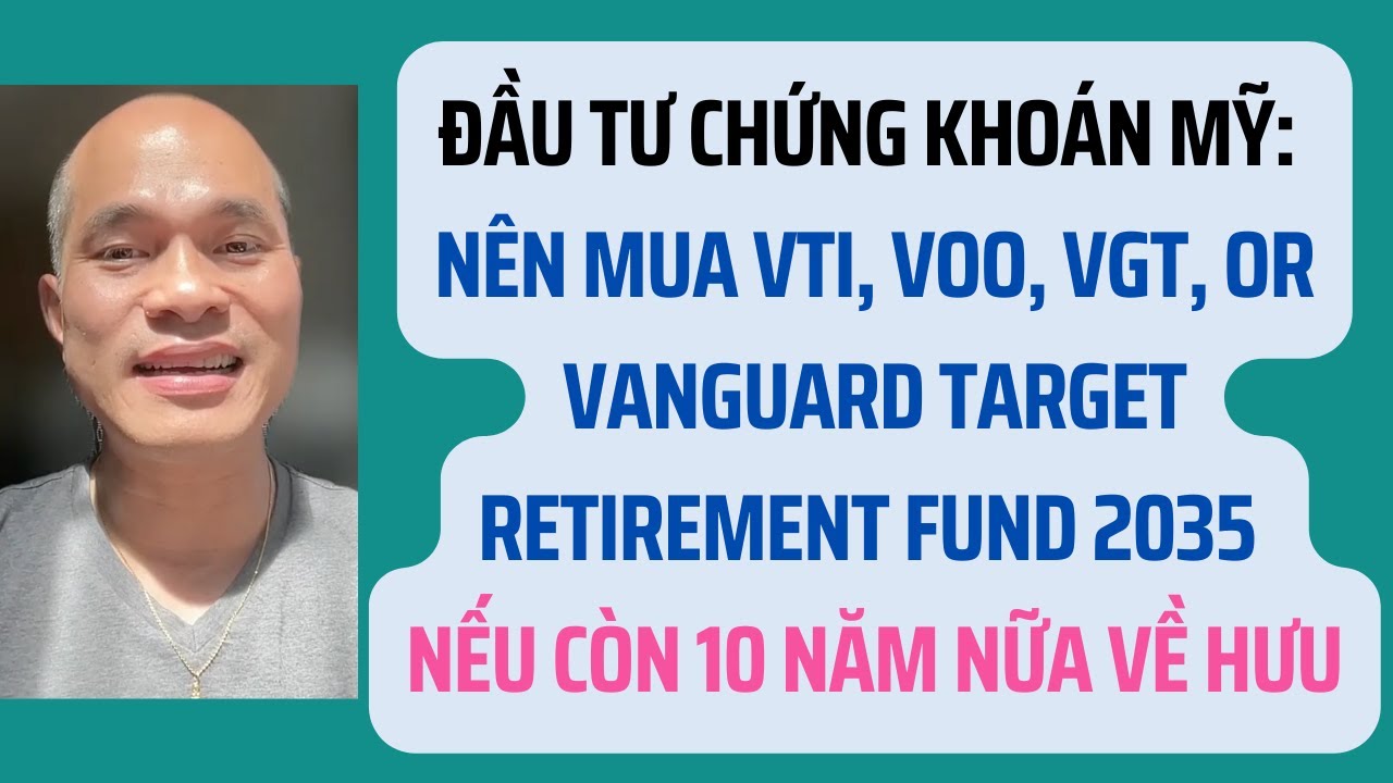 Đầu tư chứng khoán Mỹ: Nên mua VOO, VGT, or Vanguard Retirement 2035 nếu về hưu trong 10 năm