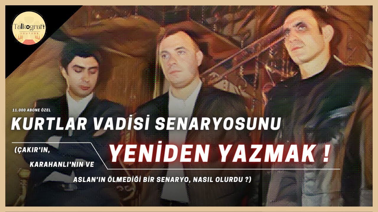 Kurtlar Vadisi Senaryosunu Yeniden Yazmak | Çakır ve Aslan Ölmese, Ne Olurdu ? - (11.000 abone özel)