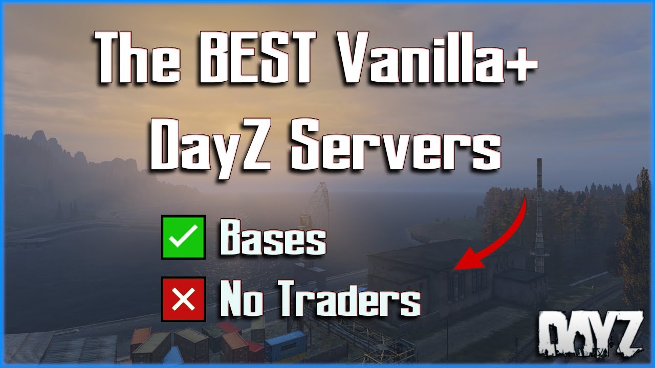 The BEST Vanilla+ DayZ Servers | WITH Bases - NO Traders | That You NEED to Try!