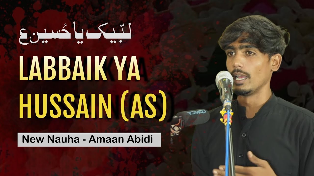 Labbaik Ya Hussain (AS) | New Nauha | Amaan Abidi | Nooriyo Sarai Azadari