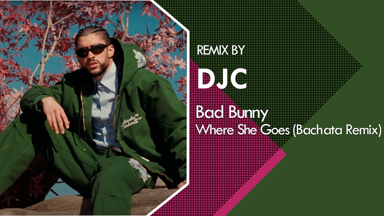 Bad Bunny - Where She Goes (BACHATA REMIX DJC)