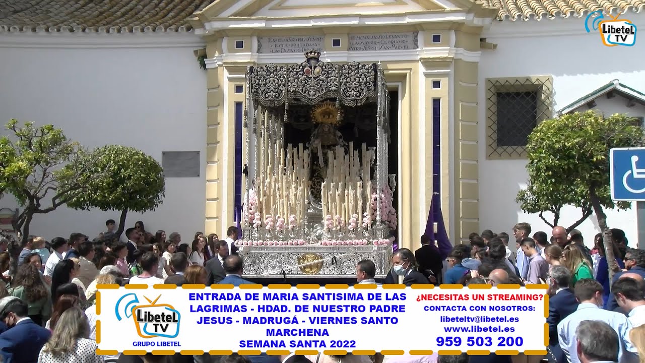 ENTRADA M.ª STMA. LAGRIMAS - HDAD. NUESTRO PADRE JESUS  MADRUGÁ MARCHENA SEMANA SANTA 2022 LIBETELTV