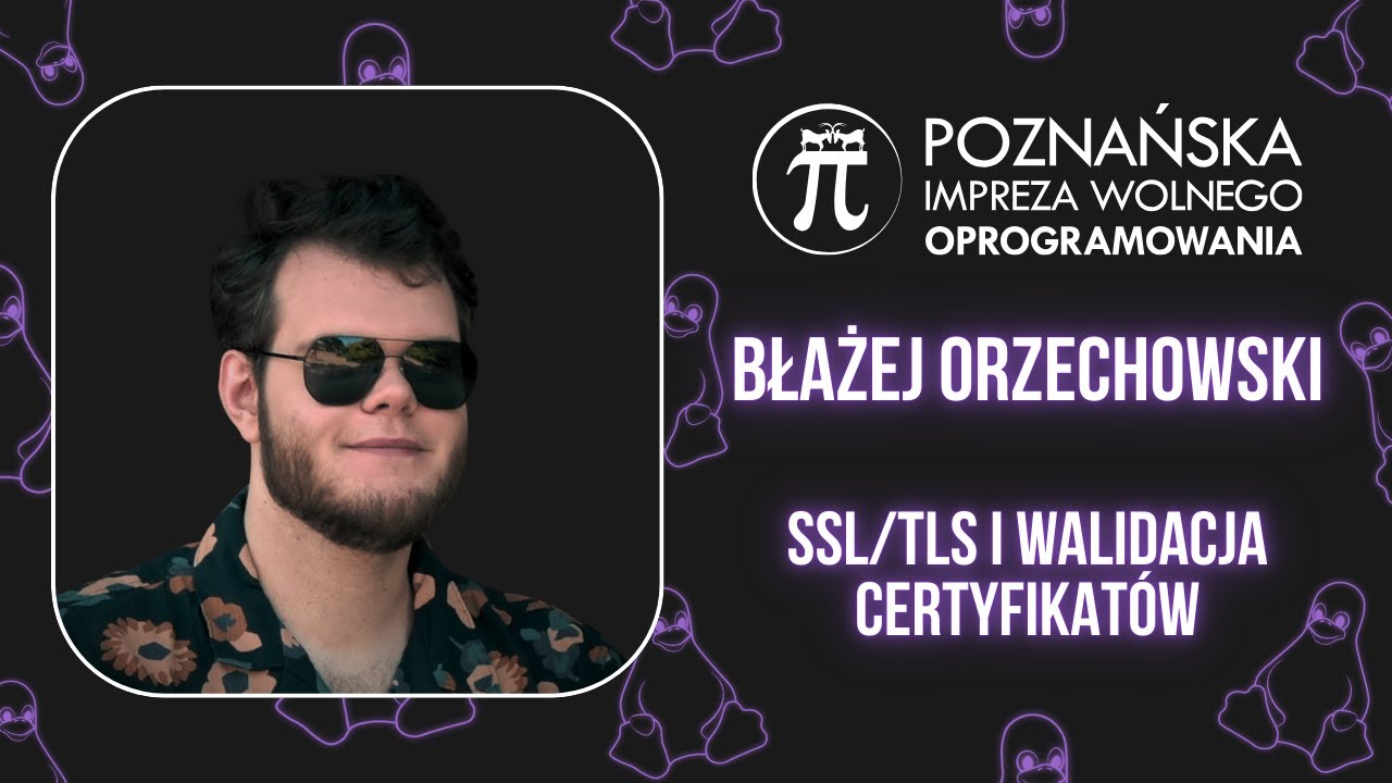 SSL/TLS i walidacja certyfikatów, what could possibly go wrong? – Błażej Orzechowski – P.I.W.O. 2025
