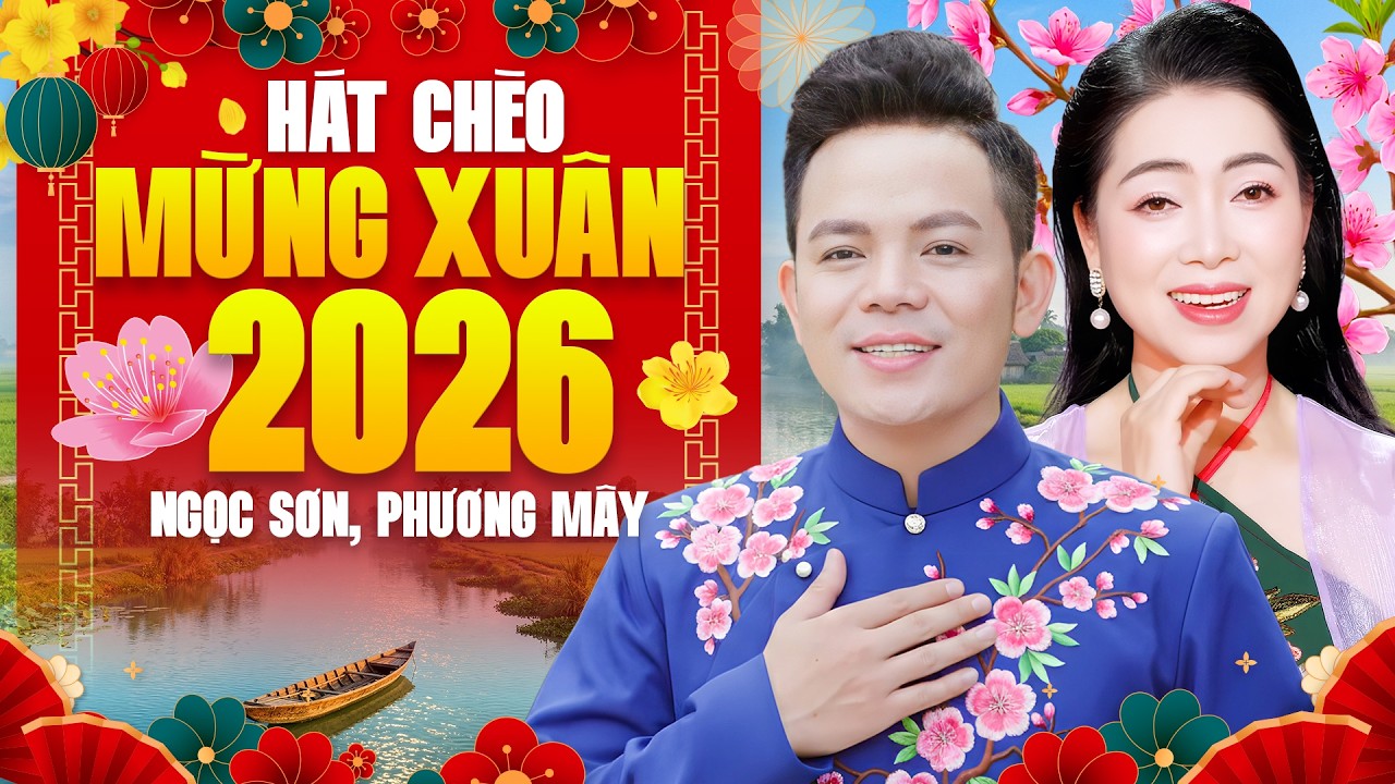 Hát Chèo Mừng Xuân 2026 Ngọc Sơn, Phương Mây - Song Ca Hát Chèo Hay Nhất 2026