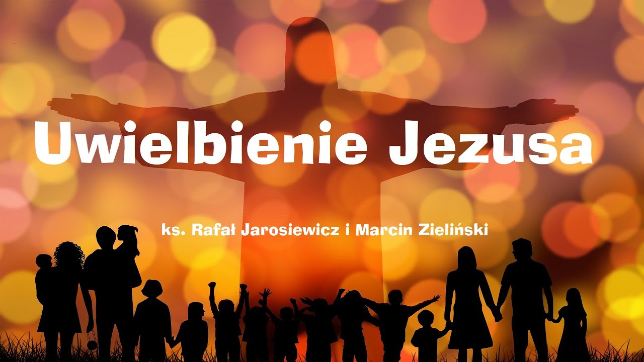 Uwielbienie Jezusa - ks. Rafał Jarosiewicz i Marcin Zieliński