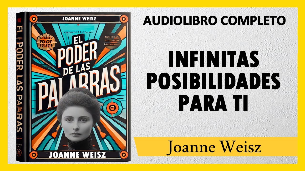 EL PODER DE LA PALABRA [INFINITAS POSIBILIDADES PARA TI] - Joanne Weisz | AUDIOLIBRO COMPLETO