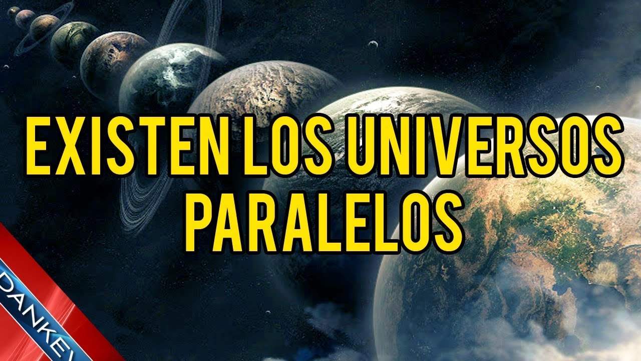 ¿EXISTEN LOS UNIVERSOS PARALELOS?
