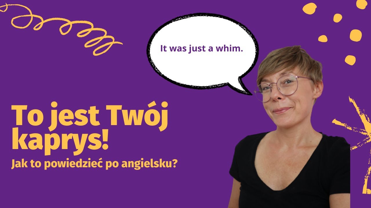 Kaprys i fanaberia - Jak to powiedzieć po angielsku?