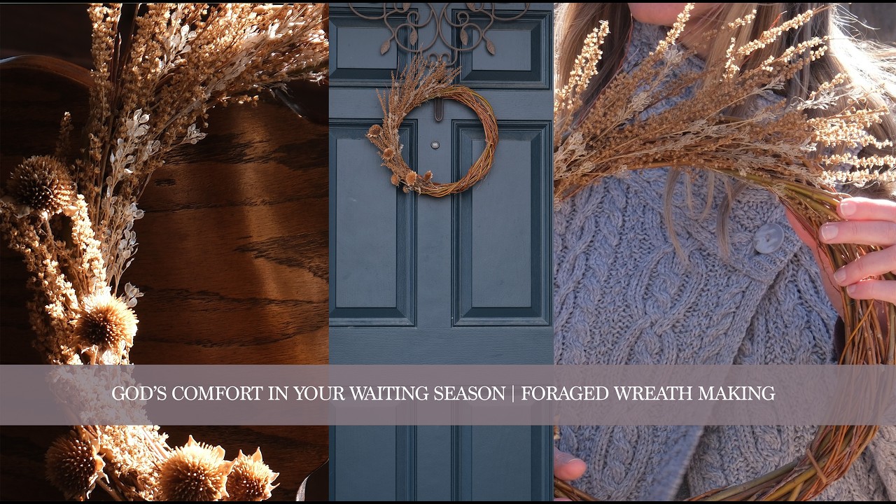 BIBLICAL COMFORT IN YOUR WAITING SEASON | FORAGED WREATH MAKING #christianliving #christianhome