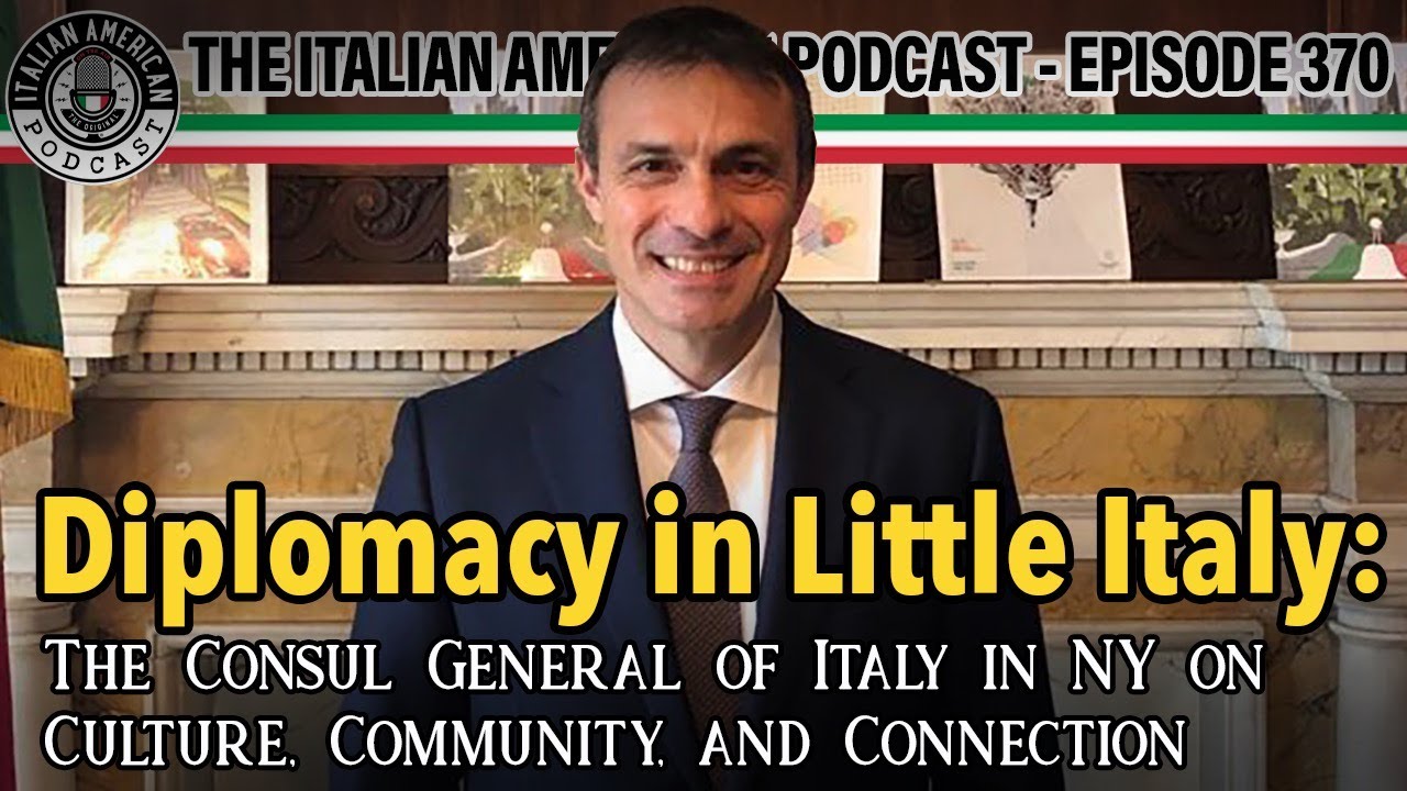 Italian American Podcast Ep. 370 PT. 1 Diplomacy in Little Italy: The Consul General of Italy in NY