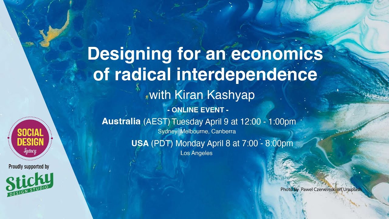 Designing for an economics of radical interdependence with Kiran Kashyap