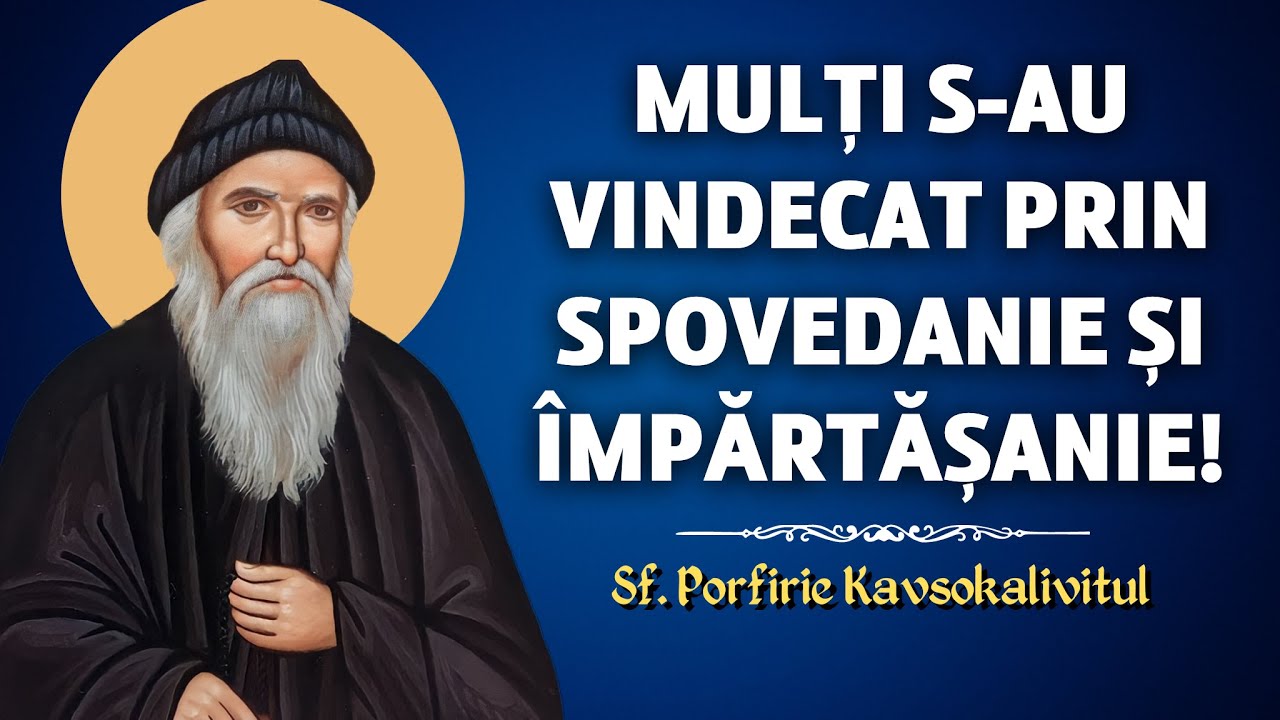 Mulți s-au VINDECAT prin SPOVEDANIE și SF. ÎMPĂRTĂȘANIE – Sf. Porfirie Kavsocalivitul