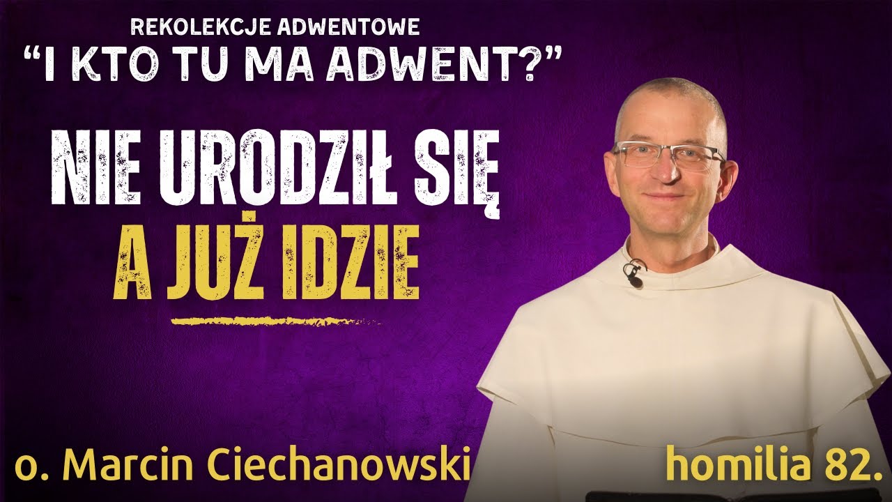 Rekolekcje Adwentowe 4: Jeszcze się nie urodził - a już idzie | o. Marcin Ciechanowski [Jasna Góra]