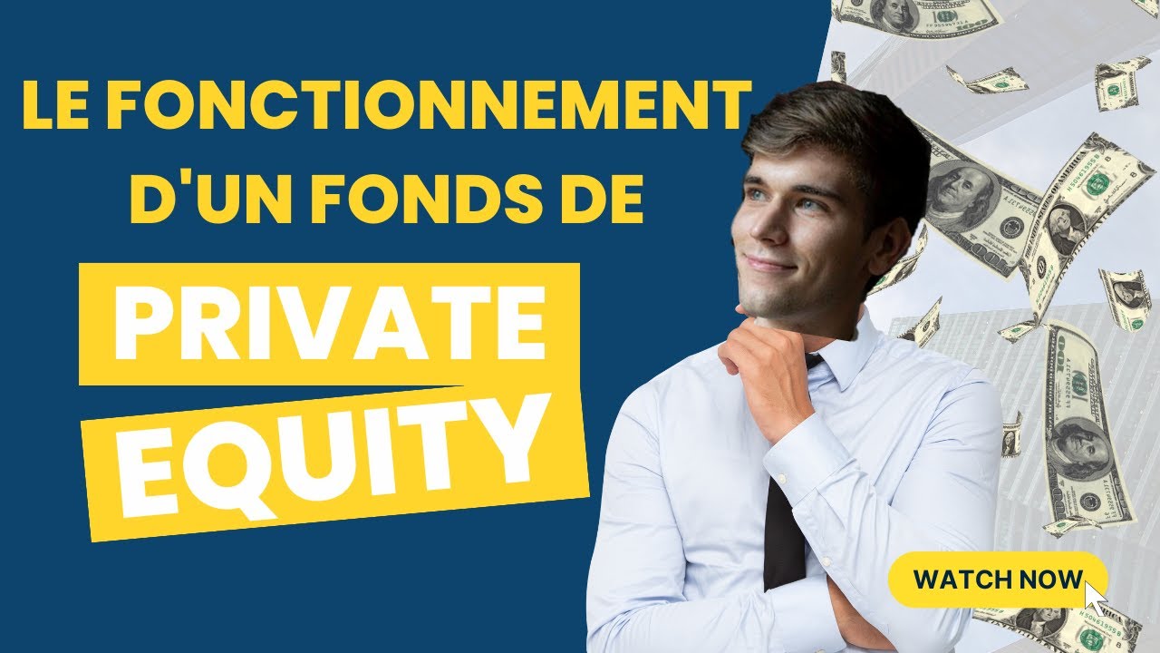 COMMENT FONCTIONNE UN FONDS D'INVESTISSEMENT (PRIVATE EQUITY) ?