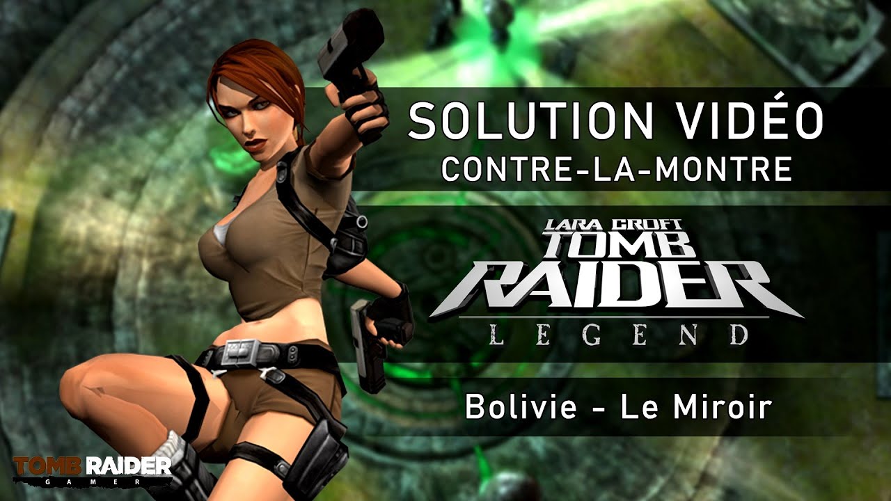 Tomb Raider : Legend - Contre-la-montre - Niveau 08 - Bolivie : Le Miroir