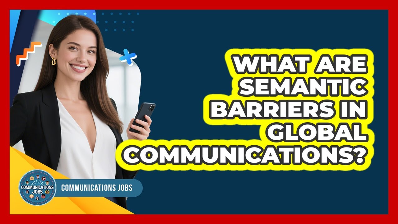 What Are Semantic Barriers In Global Communications? - Communications Jobs
