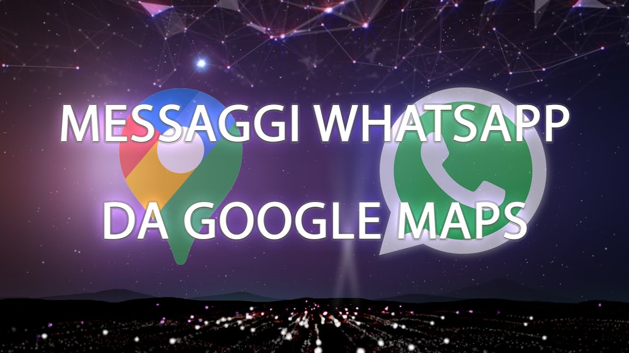 Come attivare i messaggi Whatsapp da Google Maps