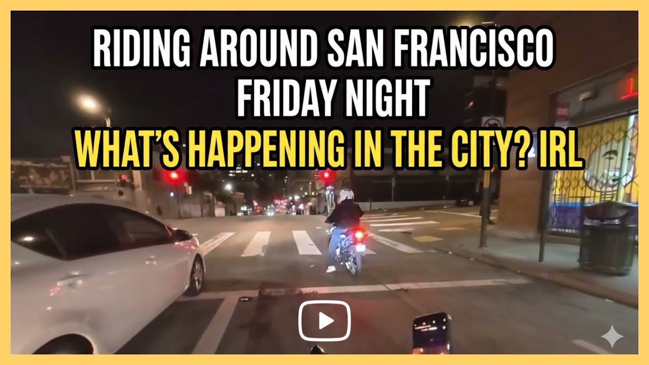 riding around San Francisco Friday night what’s happening in the city? IRL