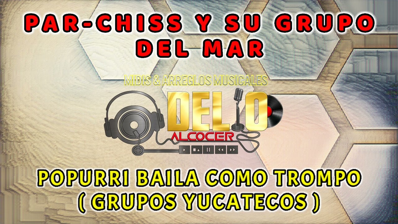 POPURRI BAILA COMO TROMPO - PARCHISS Y SU GRUPO DEL MAR (Venta de Midis) - GRUPOS YUCATECOS 🎹💯🎷🎤💃🏽🕺🏽