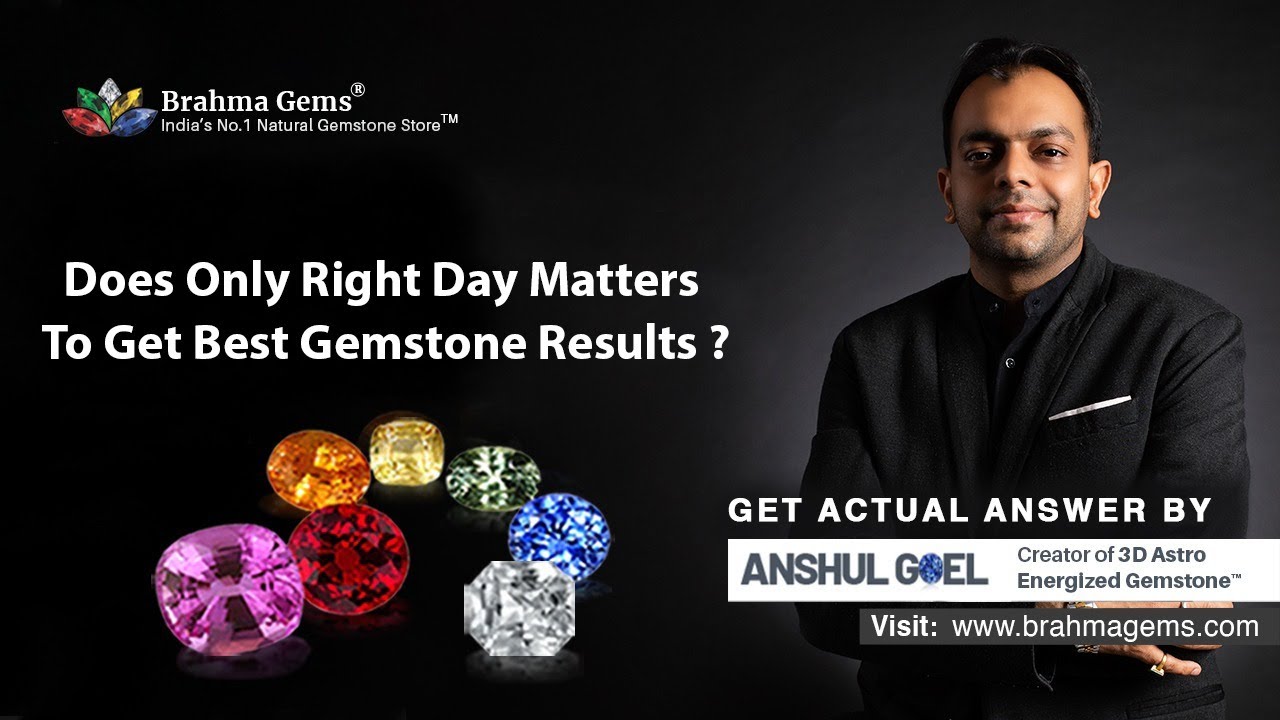 Does Only Right Day Matters To Get Best Gemstone Results? | Brahma Gems | 9953660004
