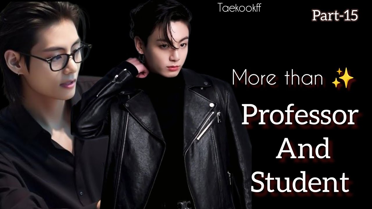 More Than Professor and Student ✨ || Taekook || Part - 15 || Topkook || Taekookff  Vkookff