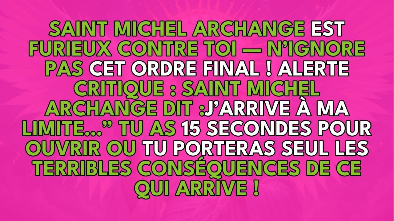 SAINT MICHEL ARCHANGE EST FURIEUX CONTRE TOI — N’IGNORE PAS CET ORDRE FINAL !