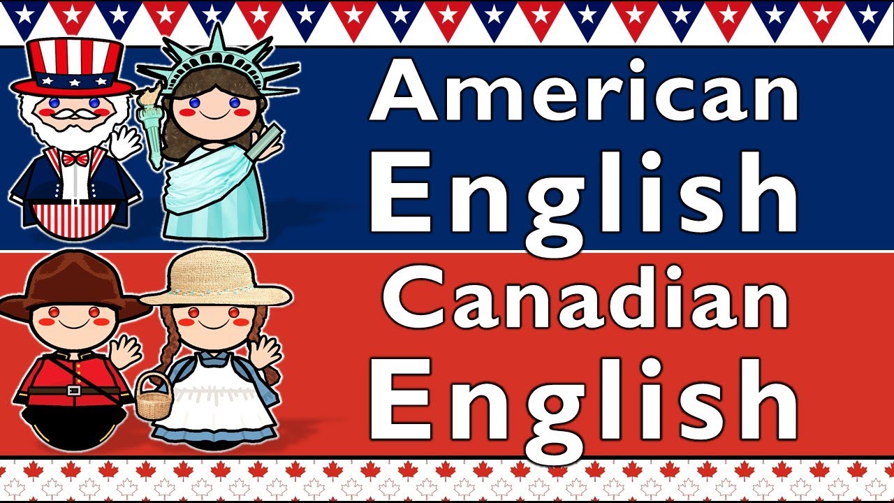 AMERICAN ENGLISH & CANADIAN ENGLISH