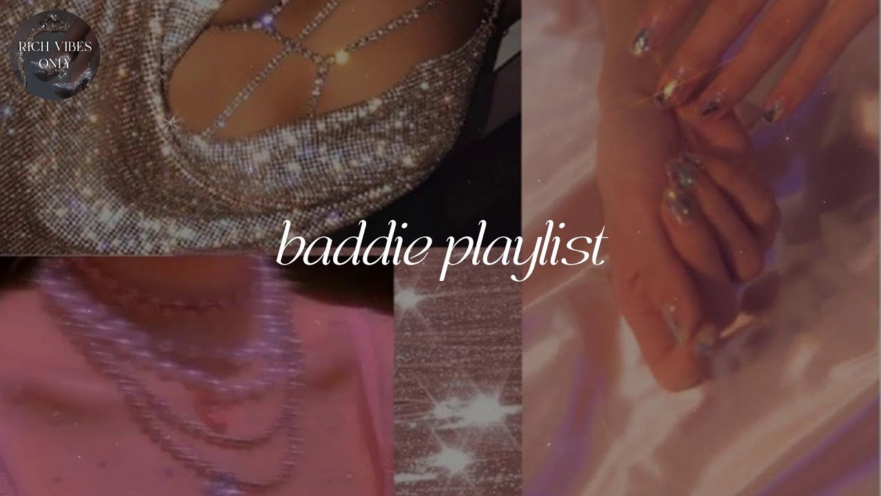 pov: she's independent - rich vibes only - baddie playlist