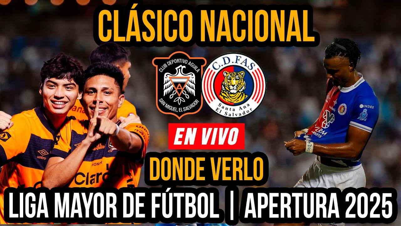 El Cl&aacute;sico Nacional se juega hoy | Donde ver el partido hoy FAS vrs &Aacute;guila, Hora, TV | Apertura 2025