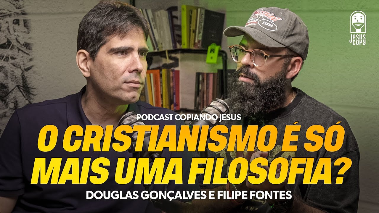 FILOSOFIA X CRISTIANISMO | Podcast Copiando Jesus com Douglas Gonçalves e Filipe Fontes
