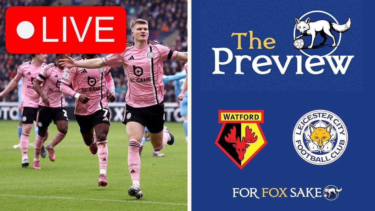 The Preview - Watford vs Leicester City