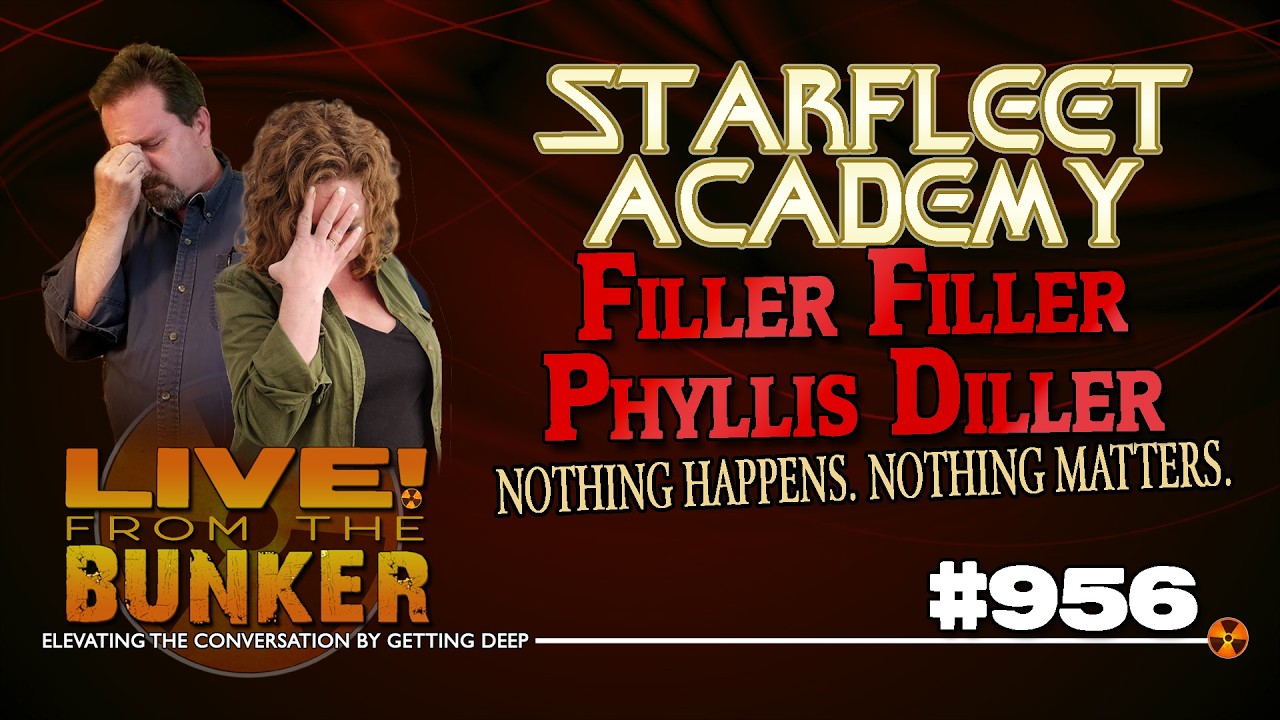 Live From The Bunker 956: STARFLEET ACADEMY - Filler Filler Phyllis Diller