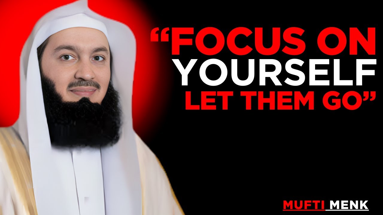 Focus On Yourself _ Let Them Go || Mufti menk motivational speech...