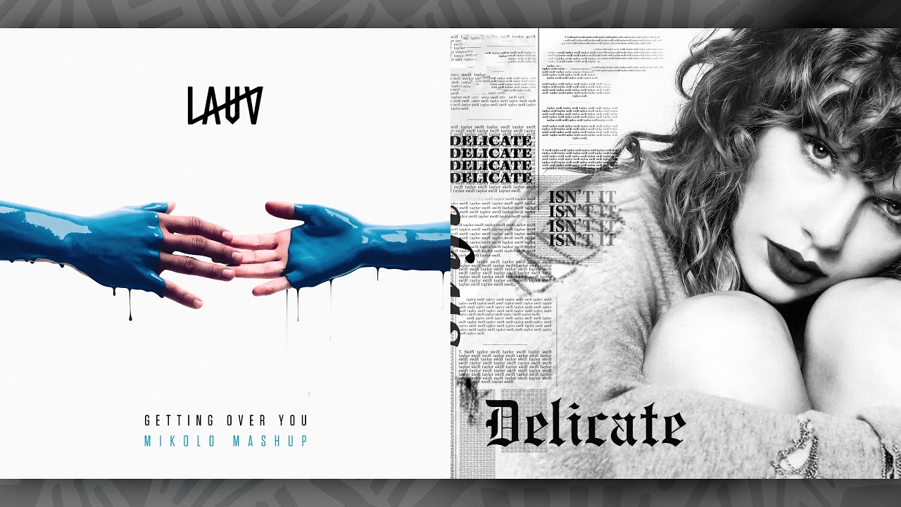 Lauv vs. Taylor Swift - Getting Over You / Delicate (Mashup)