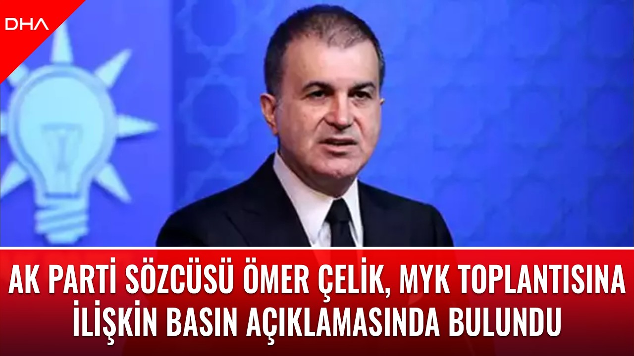 #CANLI | AK Parti Sözcüsü Ömer Çelik, MYK Toplantısına ilişkin basın açıklaması yapıyor