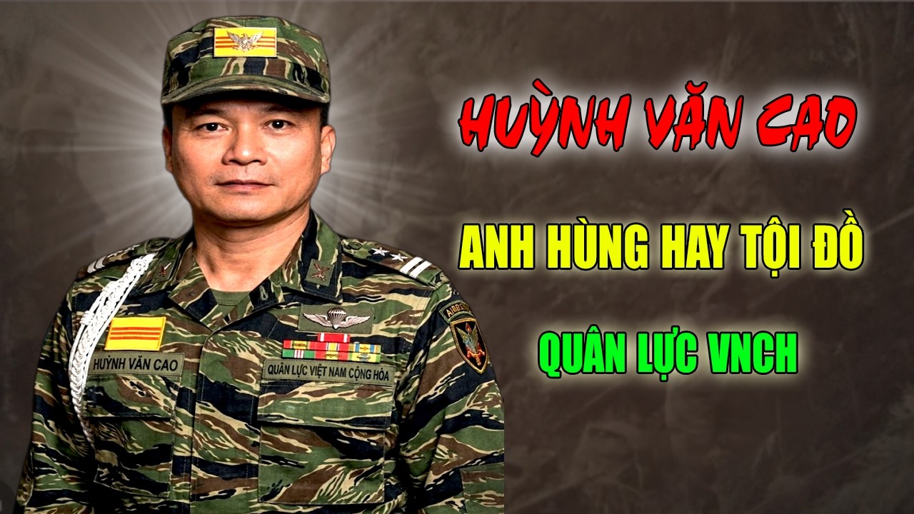 Huỳnh Văn Cao:  Anh Hùng, Tội Đồ Hay Chỉ Là Một Quân Cờ Trong Ván Bài Lớn Của Quân Lực VNCH ...