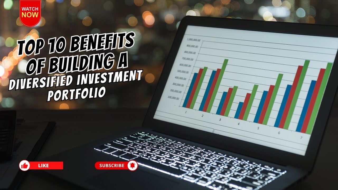 Top 10 Benefits of Building a Diversified Investment Portfolio