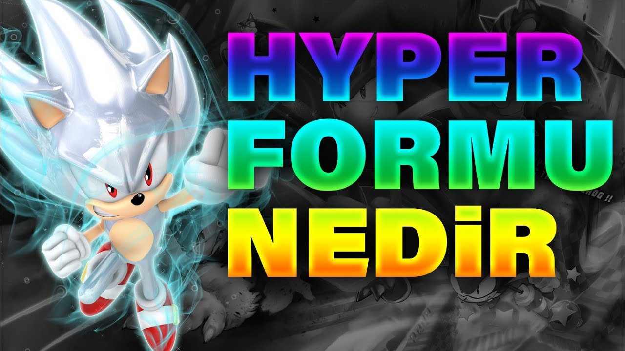 En Güçlü Sonic Formu! - Hyper Form Nedir?