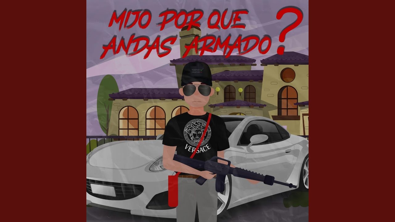 Mijo por qué andas armado?
